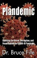 Plandemic: Exposing the Greed, Corruption, and Fraud Behind the COVID-19 Pandemic