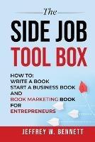 The Side Job Toolbox - How to: Write a Book, Start a Business Book and Book Marketing Book for Entrepreneurs