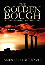 The Golden Bough: A Study of Magic and Religion