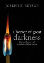 A Horror of Great Darkness: Hitler and the Third Reich in the Light of Biblical Teaching