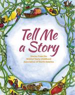 Tell Me A Story: Stories from the Waldorf Early Childhood Association of North America