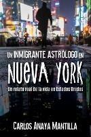 Un inmigrante astrologo en Nueva York: Un relato real de la vida en Estados Unidos