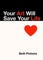 Your Art Will Save Your Life