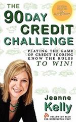 The 90-Day Credit Challenge: Playing the Game of Credit Scoring- Know the Rules to Win!