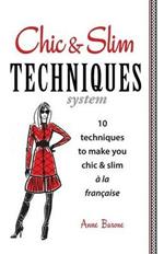 Chic & Slim Techniques: 10 Techniques to Make You Chic & Slim a la Francaise