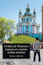 Critical Masses: Exposes of a Catholic Nuclear Physicist