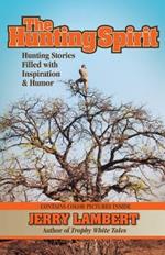 The Hunting Spirit: Hunting Stories Filled with Inspiration & Humor