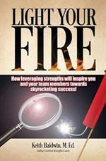 Light Your Fire: How leveraging strengths will inspire you and your team members towards skyrocketing success!