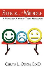 Stuck in the Middle a Generation X View of Talent Management