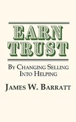 EARN TRUST By Changing Selling Into Helping: Practical Tips for Client Development & Networking