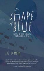 The Shape of Blue: Notes on Loss, Language, Motherhood & Fear