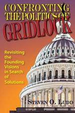 Confronting the Politics of Gridlock: Revisiting the Founding Visions in Search of Solutions