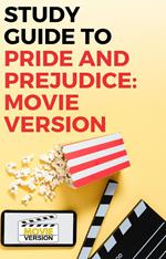 Study Guide to Pride and Prejudice: Movie Version