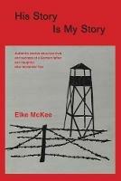 His Story Is My Story: Authentic Stories about Survival and Success of a German Father and Daughter after World War II