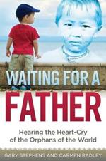 Waiting for a Father: Hearing the Heart-Cry of the Orphans of the World