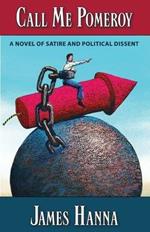 Call Me Pomeroy: A Novel of Satire and Political Dissent