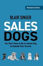 Sales Dogs: You Don't Have to be an Attack Dog to Explode Your Income