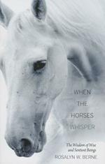 When the Horses Whisper: The Wisdom of Wise and Sentient Beings