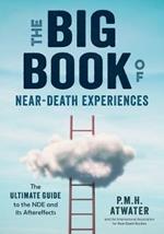 Big Book of Near-Death Experiences: The Ultimate Guide to the Nde and it's Aftereffects