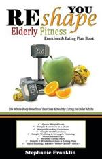 REshape YOU Elderly Fitness Exercises & Eating Plan Book: A Fitness Book of Simple Exercises & Eating Plans for the Elderly