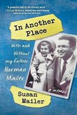 In Another Place: With and Without My Father, Norman Mailer