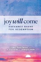 Joy Will Come: Exchange Shame for Redemption