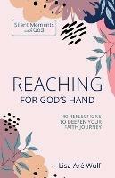 Reaching for God's Hand: 40 Reflections to Deepen Your Faith Journey