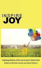 Inspire Joy: Inspiring Stories of the Joy Found in God's Care