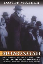 Monongah: The Tragic Story of the 1907 Monongah Mine Disaster