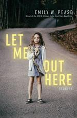 Let Me Out Here: Stories