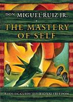 The Mastery of Self: A Toltec Guide to Personal Freedom