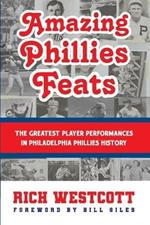 Amazing Phillies Feats: The Greatest Player Performances in Philadelphia Phillies History