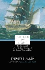 Children of the Light: The Rise and Fall of New Bedford Whaling and the Death of the Arctic Fleet