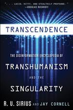 Transcedence: The Disinformation Encyclopedia of Transhumanism and the Singularity