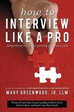 How to Interview Like a Pro: Forty-Three Rules for Getting Your Next Job