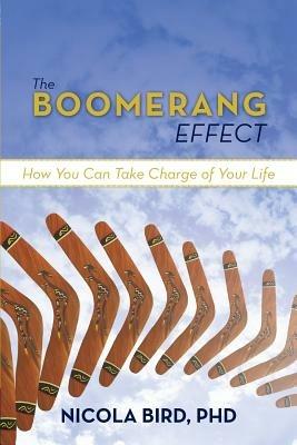 The Boomerang Effect: How You Can Take Charge of Your Life - Nicola Bird Phd - cover