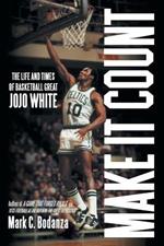 Make It Count: The Life and Times of Basketball Great Jojo White