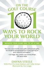 On the Golf Course: 101 Ways to Rock Your World