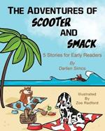 The Adventures of Scooter and Smack: 5 Stories for Early Readers
