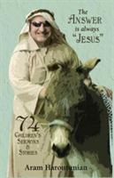The Answer is Always Jesus: 74 Children's Sermons for All Occasions