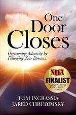 One Door Closes: Overcoming Adversity by Following Your Dreams