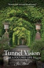 Tunnel Vision: A Focused Life