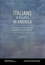 Italians in Politics in America: Conversations with Italian-American Legislators of the State of New York