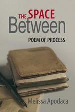 The Space Between: A Poem of Process