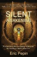 Silent Awakening: True Telepathy, Effective Energy Healing and the Jou