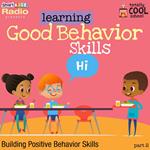 Learning Good Behavior Skills Part 2