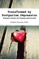 Transformed by Postpartum Depression: Women's Stories of Trauma and Growth