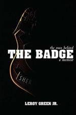 The Man Behind the Badge: A Memoir