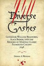 Diverse Gashes: Governor William Bradford, Alice Bishop, and the Murder of Martha Clarke Plymouth Colony 1648