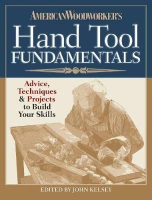 American Woodworker's Hand Tool Fundamentals: Advice, Techniques and  Projects for the Hand Tool Woodworker - Libro in lingua inglese - F&W  Publications Inc - | laFeltrinelli